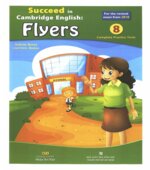 Succeed in Cambridge English. Flyers. 8 Complete Practice Tests